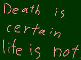 [2009-05-19 22:23:20] death is certain life is not