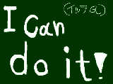 [2009-07-27 09:39:23] （イッテＱ　ウッチャン）　i can do it!